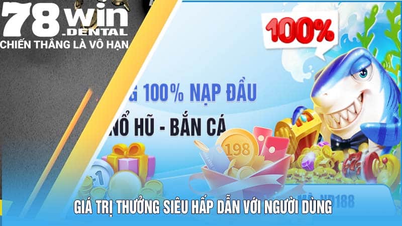 Giá trị thưởng siêu hấp dẫn với người dùng